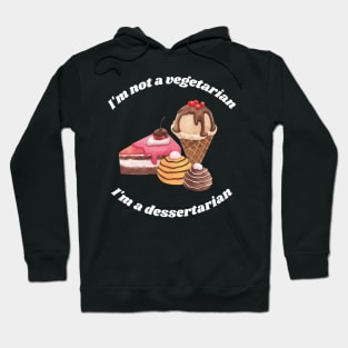 I'm not a vegetarian, I'm a dessertarian Hoodie